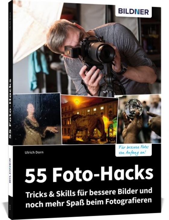 55 Foto-Hacks Tricks & Skills für bessere Bilder und noch mehr Spaß beim Fotografieren