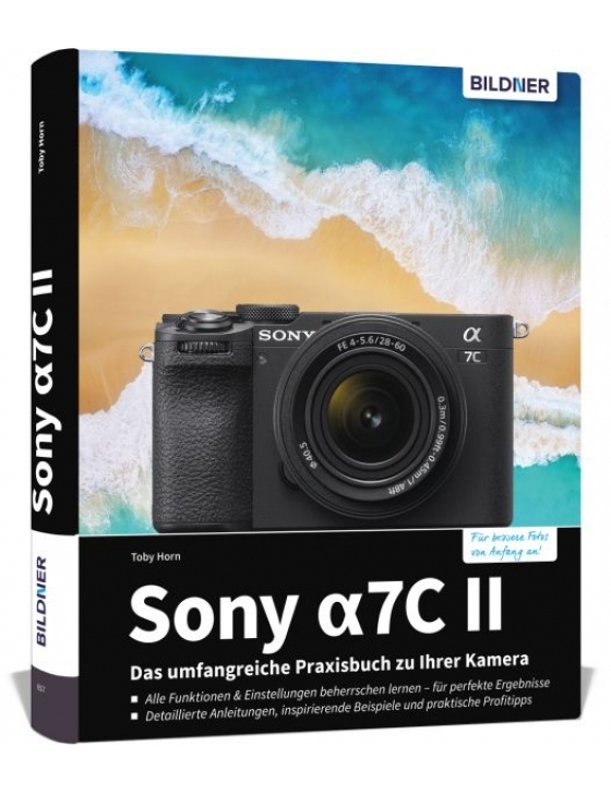 Sony alpha 7C II - Das umfangreiche Praxisbuch zu Ihrer Kamera!
