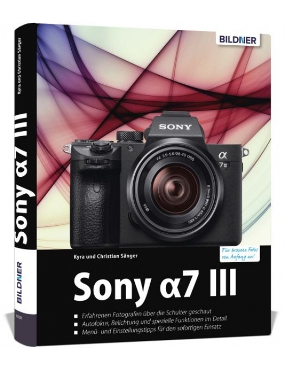 Sony a7 III - Das umfangreiche Praxisbuch zu Ihrer Kamera!