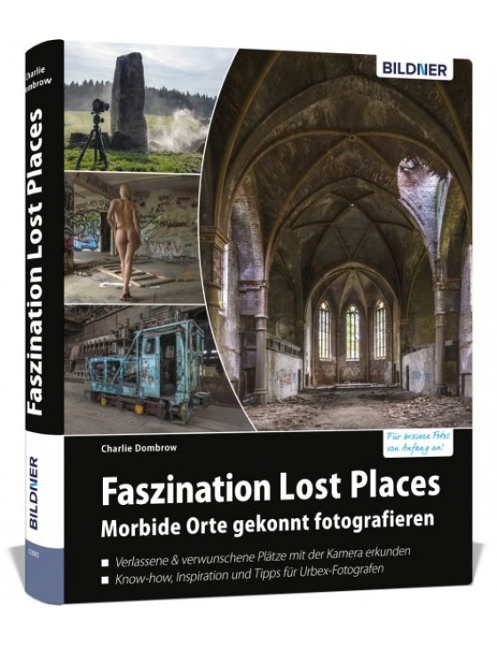Faszination Lost Places: Morbide Orte gekonnt fotografieren