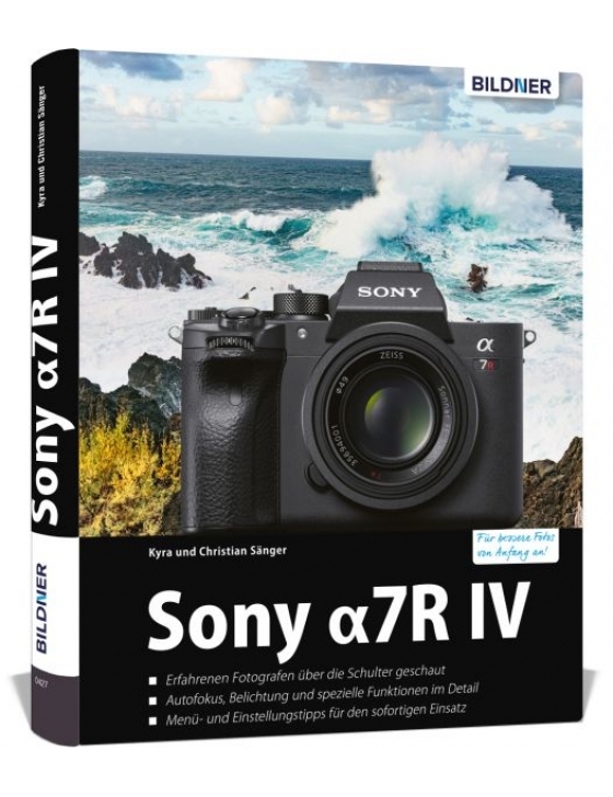 Sony alpha 7R IV Das umfangreiche Praxisbuch zu Ihrer Kamera!
